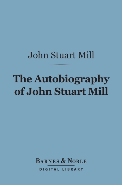 Book Cover for Autobiography of John Stuart Mill (Barnes & Noble Digital Library) by John Stuart Mill