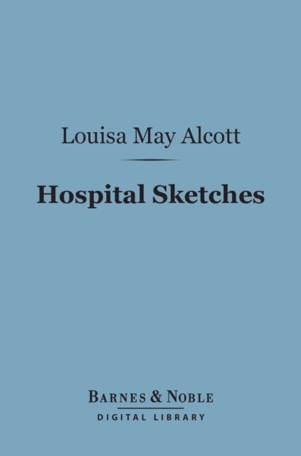 Book Cover for Hospital Sketches (Barnes & Noble Digital Library) by Louisa May Alcott