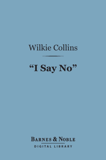 Book Cover for &quote;I Say No&quote; (Barnes & Noble Digital Library) by Wilkie Collins