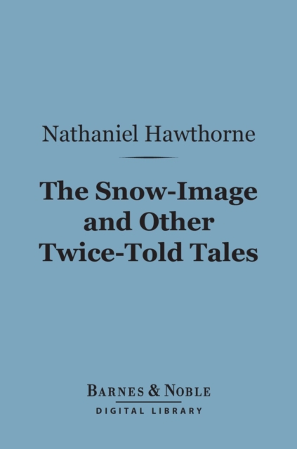 Book Cover for Snow-Image and Other Twice-Told Tales (Barnes & Noble Digital Library) by Hawthorne, Nathaniel