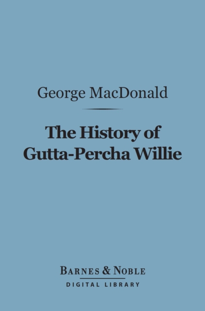 Book Cover for History of Gutta-Percha Willie (Barnes & Noble Digital Library) by George MacDonald