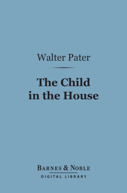 Book Cover for Child in the House (Barnes & Noble Digital Library) by Walter Pater