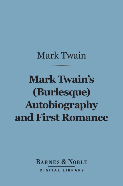 Book Cover for Mark Twain's (Burlesque) Autobiography and First Romance (Barnes & Noble Digital Library) by Twain, Mark