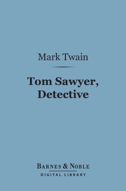 Tom Sawyer, Detective (Barnes & Noble Digital Library)