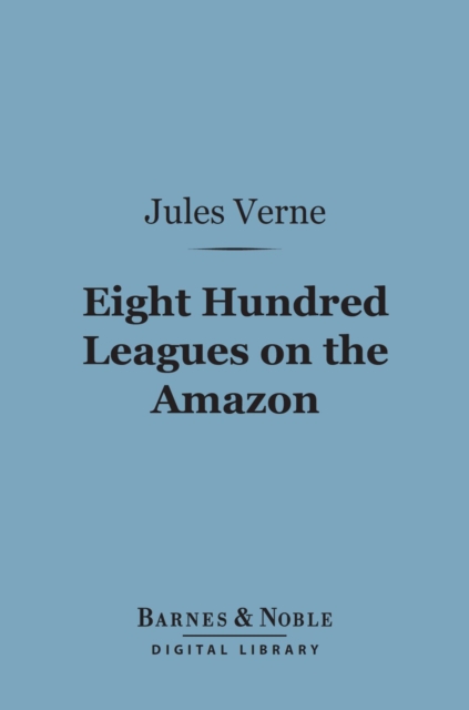 Book Cover for Eight Hundred Leagues on the Amazon (Barnes & Noble Digital Library) by Jules Verne