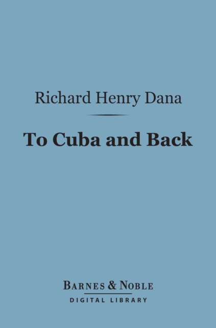 Book Cover for To Cuba and Back (Barnes & Noble Digital Library) by Richard Henry Dana