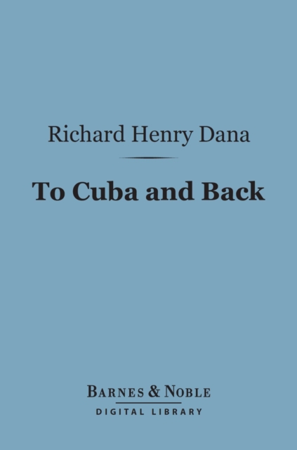 Book Cover for To Cuba and Back (Barnes & Noble Digital Library) by Dana, Richard Henry