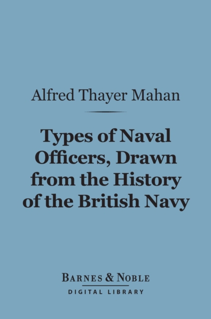 Book Cover for Types of Naval Officers, Drawn from the History of the British Navy (Barnes & Noble Digital Library) by Alfred Thayer Mahan