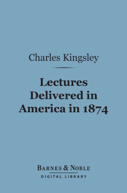Book Cover for Lectures Delivered in America in 1874 (Barnes & Noble Digital Library) by Charles Kingsley