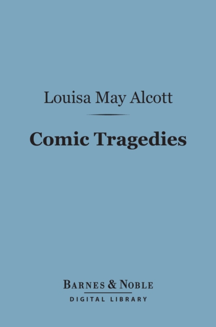 Book Cover for Comic Tragedies (Barnes & Noble Digital Library) by Louisa May Alcott