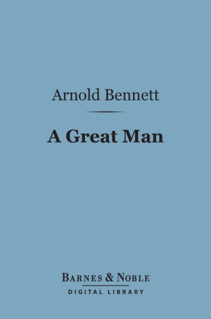 Book Cover for Great Man (Barnes & Noble Digital Library) by Arnold Bennett