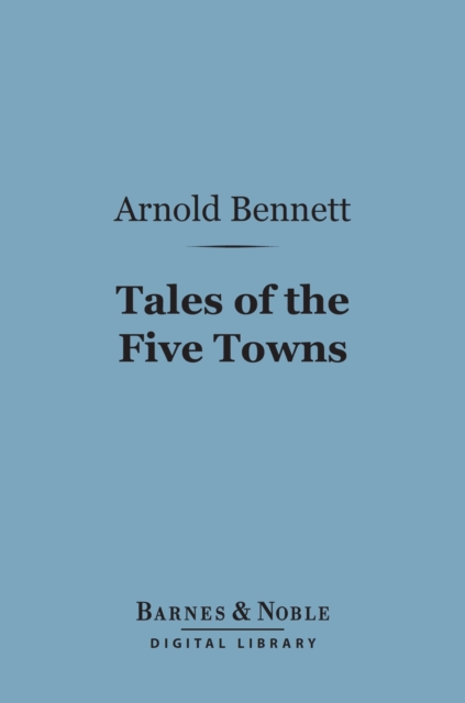 Book Cover for Tales of the Five Towns (Barnes & Noble Digital Library) by Arnold Bennett