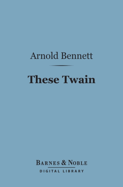 Book Cover for These Twain (Barnes & Noble Digital Library) by Arnold Bennett