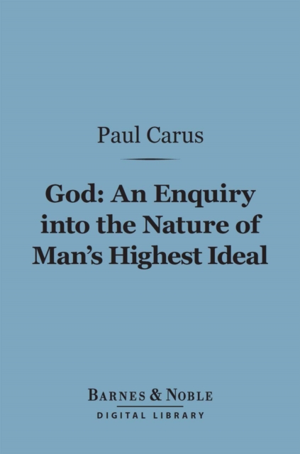 Book Cover for God: An Enquiry into the Nature of Man's Highest Ideal (Barnes & Noble Digital Library) by Carus, Paul