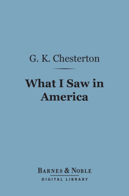 Book Cover for What I Saw in America (Barnes & Noble Digital Library) by Chesterton, G. K.