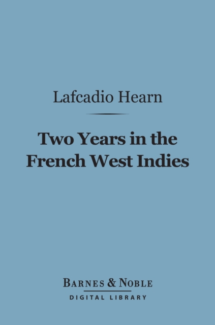 Book Cover for Two Years in the French West Indies (Barnes & Noble Digital Library) by Lafcadio Hearn