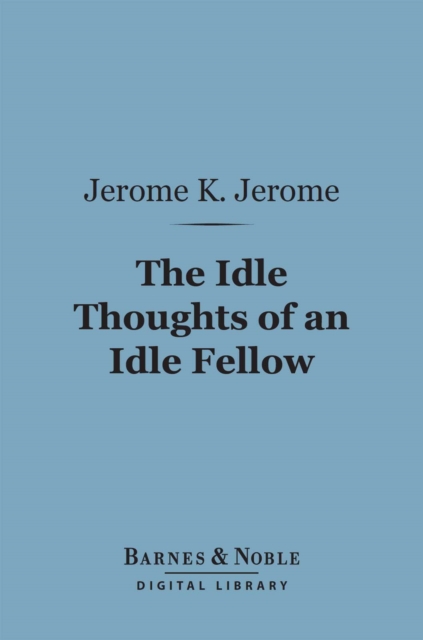 Book Cover for Idle Thoughts of an Idle Fellow (Barnes & Noble Digital Library) by Jerome K. Jerome