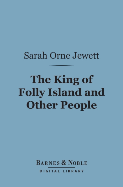 Book Cover for King of Folly Island and Other People (Barnes & Noble Digital Library) by Sarah Orne Jewett