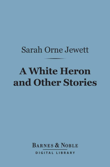 Book Cover for White Heron and Other Stories (Barnes & Noble Digital Library) by Sarah Orne Jewett