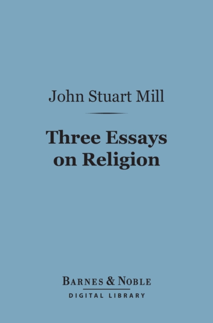 Book Cover for Three Essays on Religion (Barnes & Noble Digital Library) by John Stuart Mill