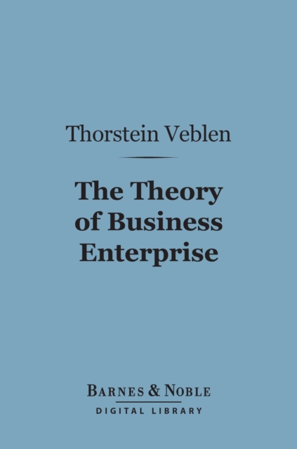 Book Cover for Theory of Business Enterprise (Barnes & Noble Digital Library) by Thorstein Veblen