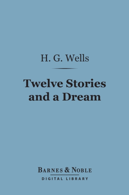 Book Cover for Twelve Stories and a Dream (Barnes & Noble Digital Library) by H. G. Wells