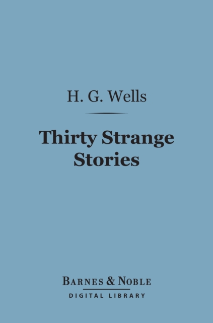 Book Cover for Thirty Strange Stories (Barnes & Noble Digital Library) by Wells, H. G.