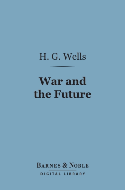 Book Cover for War and the Future (Barnes & Noble Digital Library) by Wells, H. G.