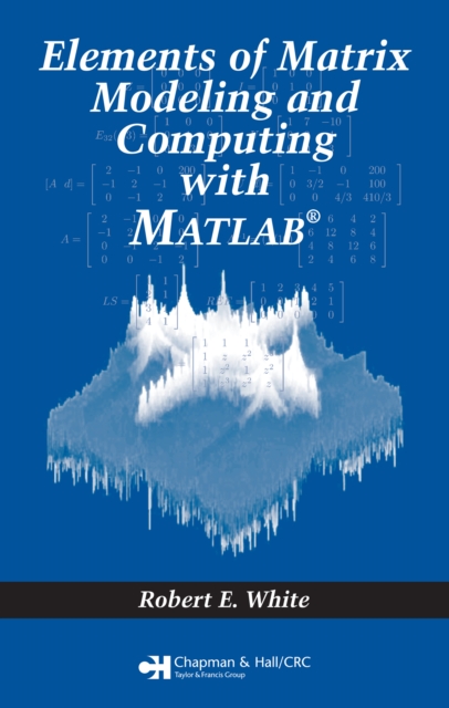 Book Cover for Elements of Matrix Modeling and Computing with MATLAB by White, Robert E.