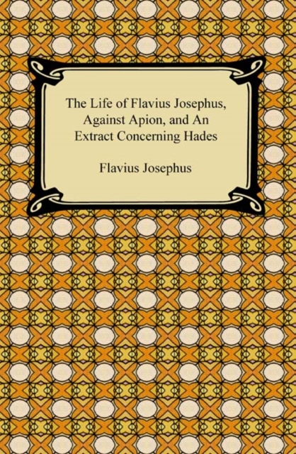 Book Cover for Life of Flavius Josephus, Against Apion, and An Extract Concerning Hades by Josephus, Flavius