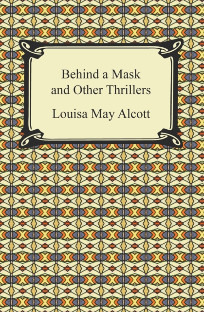 Book Cover for Behind a Mask and Other Thrillers by Louisa May Alcott