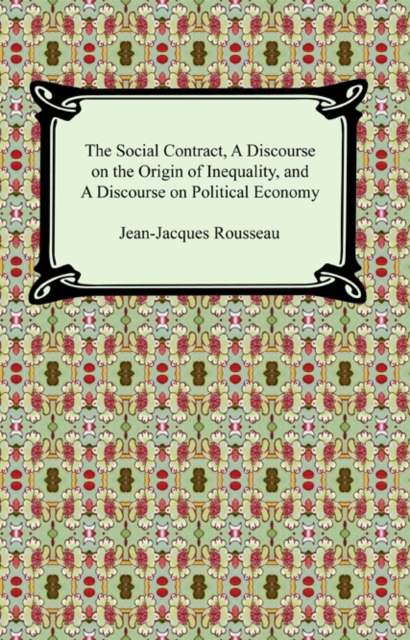 Social Contract, A Discourse on the Origin of Inequality, and A Discourse on Political Economy