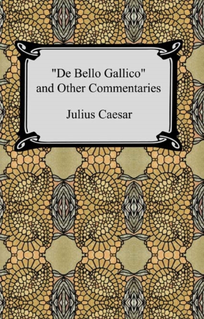 Book Cover for De Bello Gallico and Other Commentaries (The War Commentaries of Julius Caesar: The War in Gaul and The Civil War) by Julius Caesar