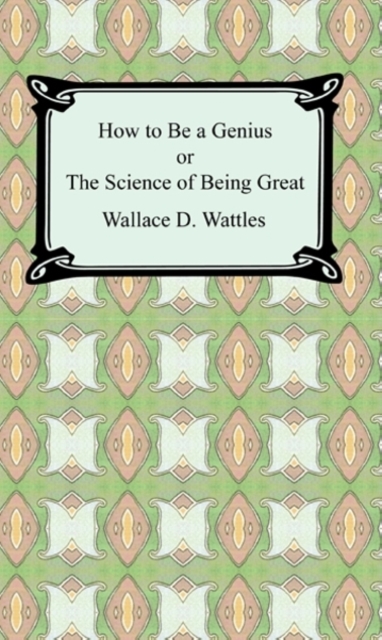 Book Cover for How to be a Genius or The Science of Being Great by Wallace D. Wattles