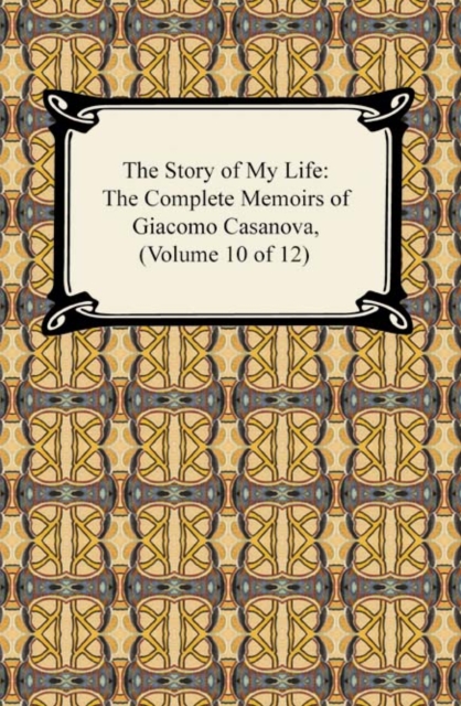 Book Cover for Story of My Life (The Complete Memoirs of Giacomo Casanova, Volume 10 of 12) by Giacomo Casanova