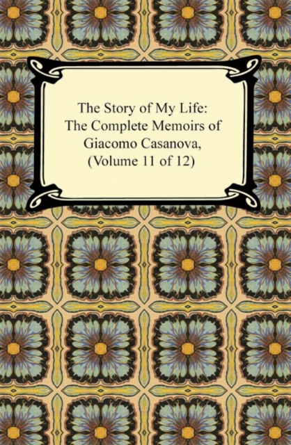 Book Cover for Story of My Life (The Complete Memoirs of Giacomo Casanova, Volume 11 of 12) by Giacomo Casanova