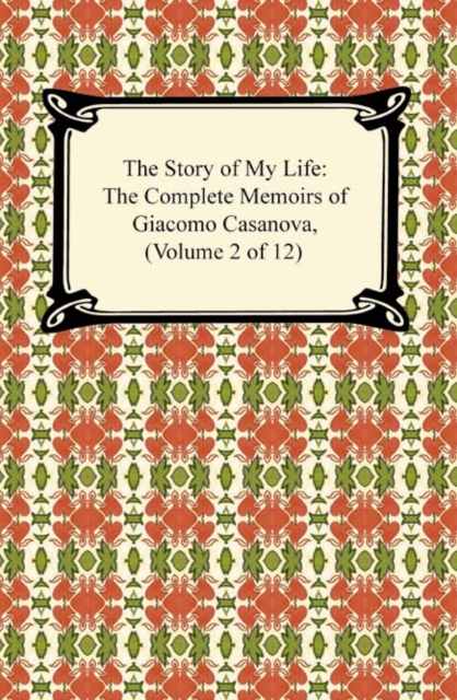 Book Cover for Story of My Life (The Complete Memoirs of Giacomo Casanova, Volume 2 of 12) by Giacomo Casanova