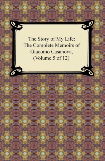 Book Cover for Story of My Life (The Complete Memoirs of Giacomo Casanova, Volume 5 of 12) by Giacomo Casanova