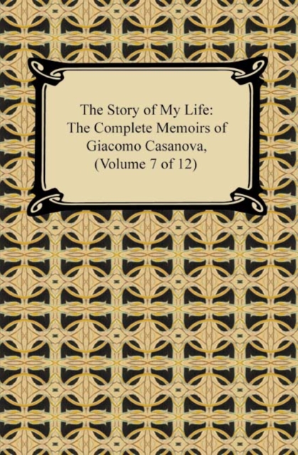 Book Cover for Story of My Life (The Complete Memoirs of Giacomo Casanova, Volume 7 of 12) by Giacomo Casanova