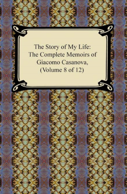 Book Cover for Story of My Life (The Complete Memoirs of Giacomo Casanova, Volume 8 of 12) by Giacomo Casanova