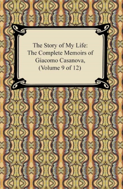 Book Cover for Story of My Life (The Complete Memoirs of Giacomo Casanova, Volume 9 of 12) by Giacomo Casanova