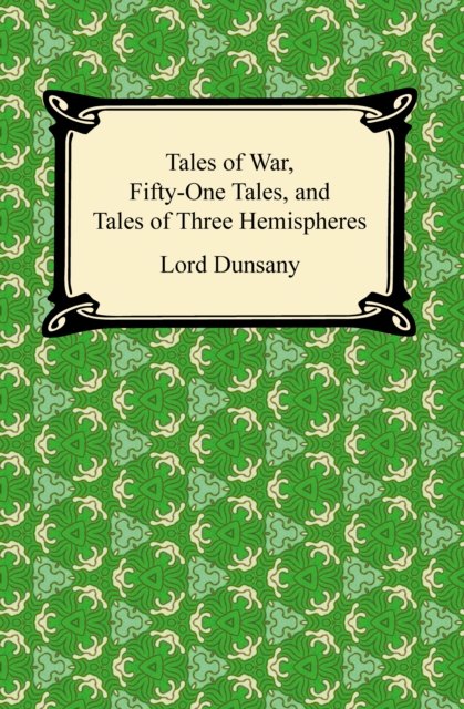 Book Cover for Tales of War, Fifty-One Tales, and Tales of Three Hemispheres by Lord Dunsany