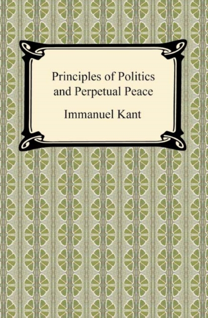 Book Cover for Kant's Principles of Politics and Perpetual Peace by Immanuel Kant