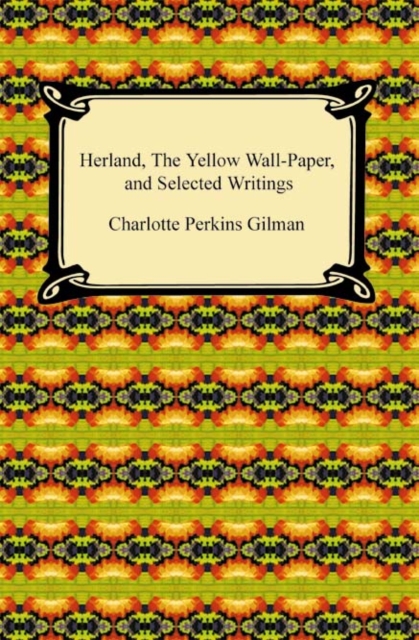 Book Cover for Herland, The Yellow Wall-Paper, and Selected Writings by Charlotte Perkins Gilman