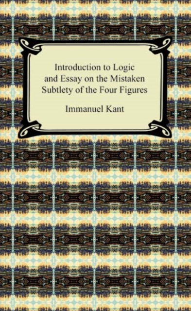 Book Cover for Kant's Introduction to Logic and Essay on the Mistaken Subtlety of the Four Figures by Immanuel Kant