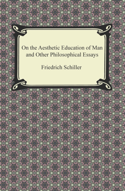 Book Cover for On the Aesthetic Education of Man and Other Philosophical Essays by Friedrich Schiller