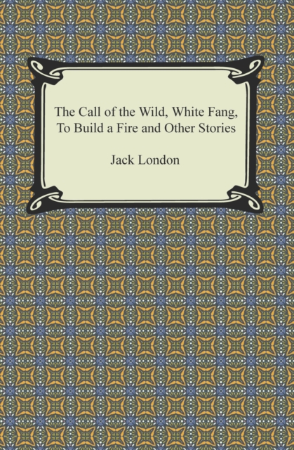 Book Cover for Call of the Wild, White Fang, To Build a Fire and Other Stories by London, Jack