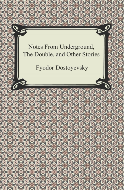 Book Cover for Notes From Underground, The Double, and Other Stories by Fyodor Dostoyevsky