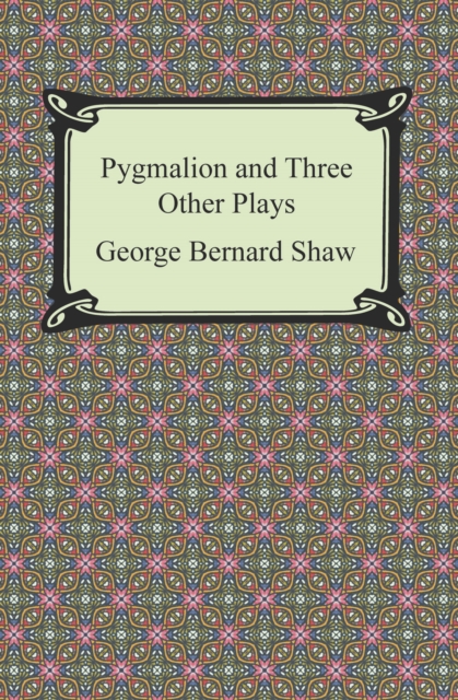 Book Cover for Pygmalion and Three Other Plays by George Bernard Shaw