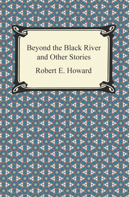 Book Cover for Beyond the Black River and Other Stories by Howard, Robert E.